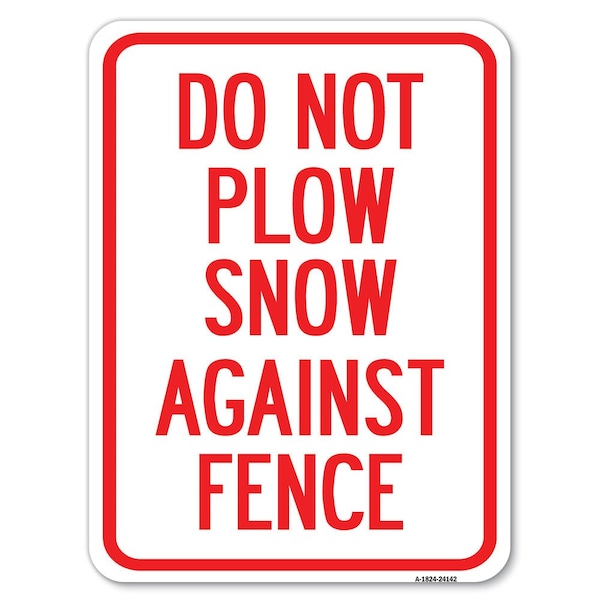 Signmission Do Not Plow Snow Against Fence Heavy-Gauge Aluminum Rust Proof Parking Sign, 18" x 24", A-1824-24142 A-1824-24142 - main